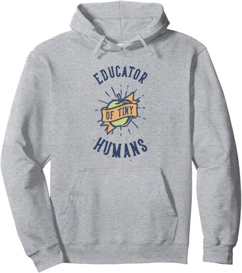 Discover Educator of Tiny Humans Funny Teacher Pullover Hoodie
