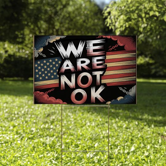 Discover We Are Not Ok - Upside Down American Yard Sign