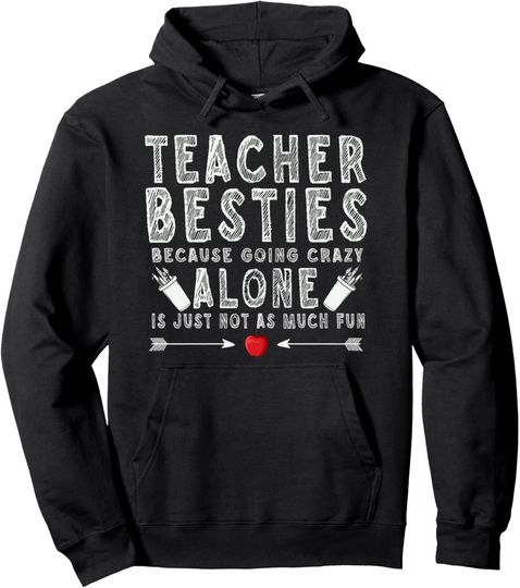 Discover Teacher Besties Because Going Crazy Alone Is Not Fun Pullover Hoodie