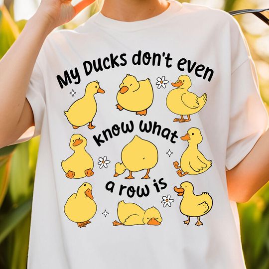 Discover Funny Duck PNG for T-Shirts, My Ducks Don't Even Know What a Row Is Shirt