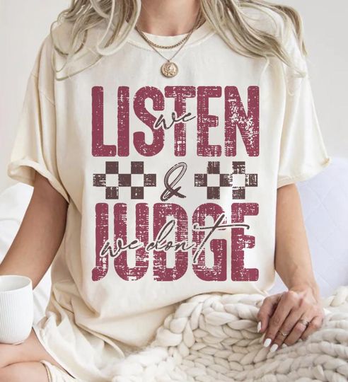 Discover We Listen and We Don't Judge Shirt