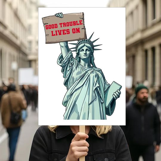 Discover Good Trouble Lives On Liberty John Lewis Sign, Anti Trump Sign