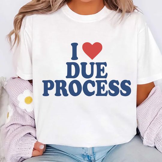 Discover I Love Due Process Shirt