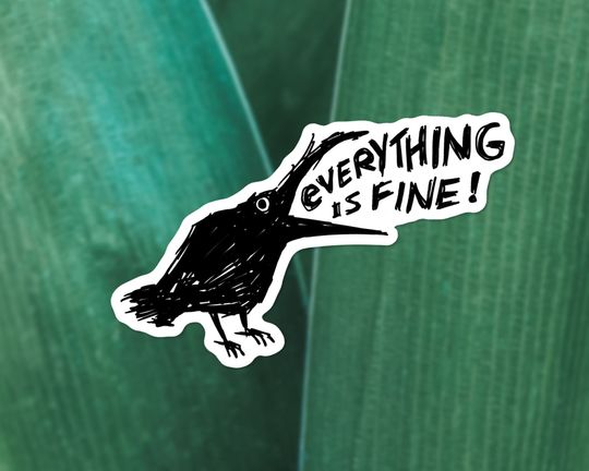 Discover Everything is fine sticker - Cool crow vinyl sticker - Sarcastic stickers