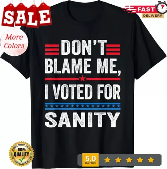 Discover Dont Blame Me I Voted For Sanity Anti Trump Quote Joke Unisex T-Shirt