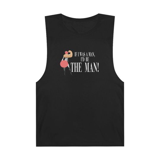 Discover The Man - I'd Be the Man -- Flex If I Was A Man-- Taylor Unisex Barnard Tank