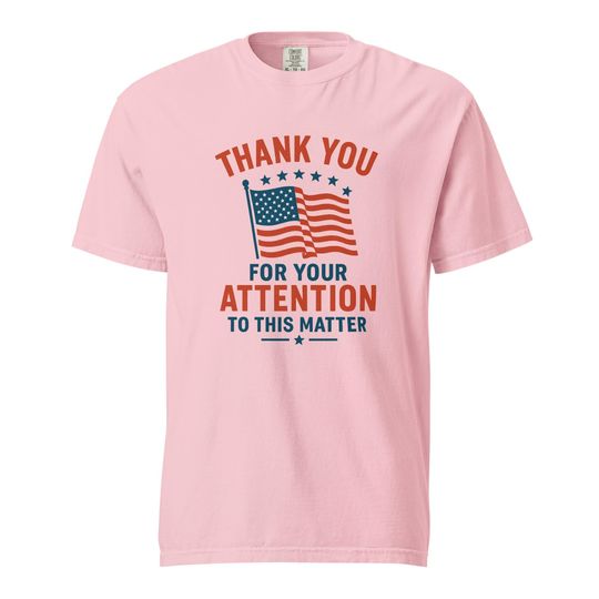 Discover Thank You for your Attention to this Matter Shirt, Trump Shirt