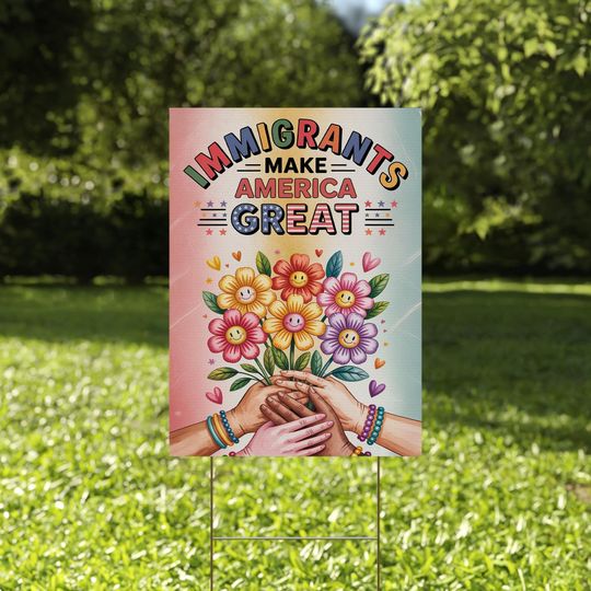 Discover Inspired Floral “Immigrants Make America Great” Sign – Wildflower Political Activism Gift