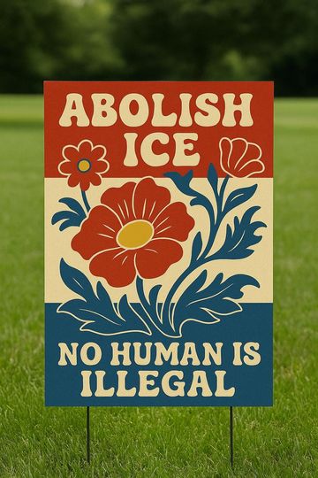 Discover Floral Abolish ICE Garden Sign – Human Is Illegal Pro-Immigrant Political Resistance Sign