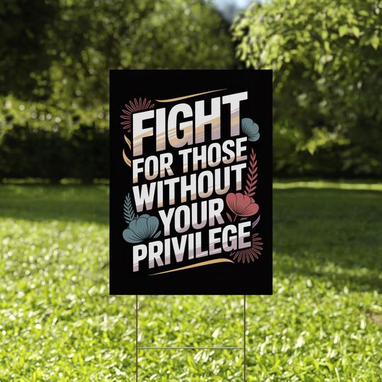 Discover Fight for Those Without Your Privilege Yard Sign, Equality Lawn Sign