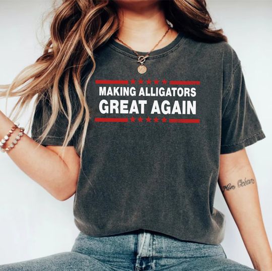 Discover Make Alligators Great Again, Maga, Political tshirt, Maga tshirt