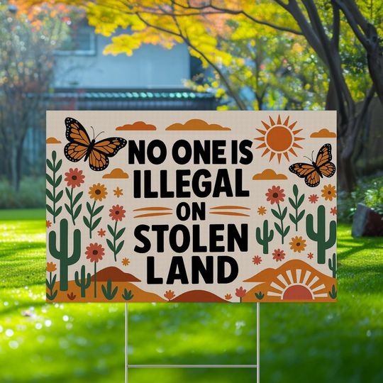 Discover No One Is Illegal On Stolen Land Yard Sign