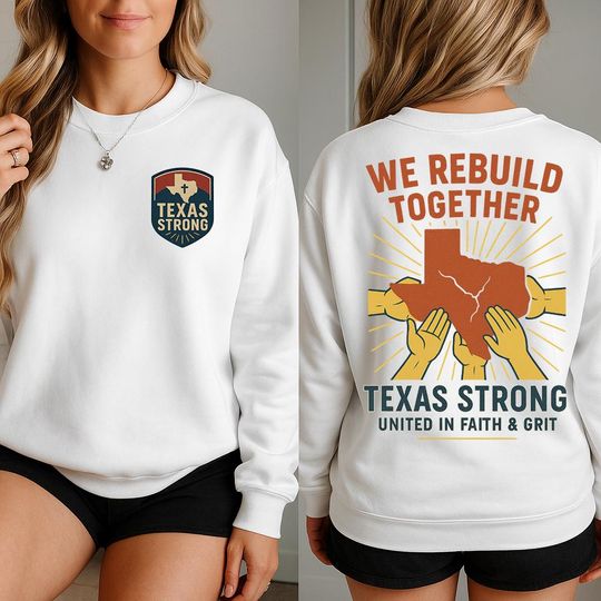 Discover Texas Strong Sweatshirt – We Rebuild Together Front & Back Sweatshirt