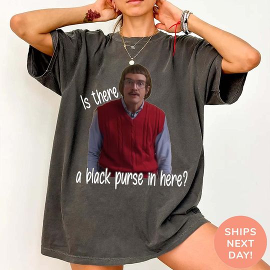Discover Is There A Black Purse In Here T-Shirt, Funny Quote Shirt, Humorous Womens Tee