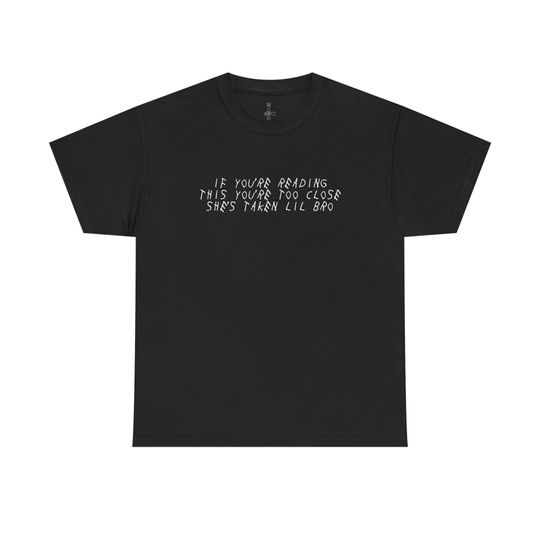Discover If Youre Reading This Youre Too Close Shes Taken Lil Bro T-Shirt