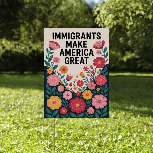 Discover Immigrants Make America Great Yard Sign, Immigration Rights Chinga la Migra Sign