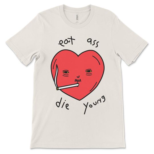 Discover Eat Ass Die Young, Funny T Shirt, Sarcastic Shirt, Vulgar Shirt
