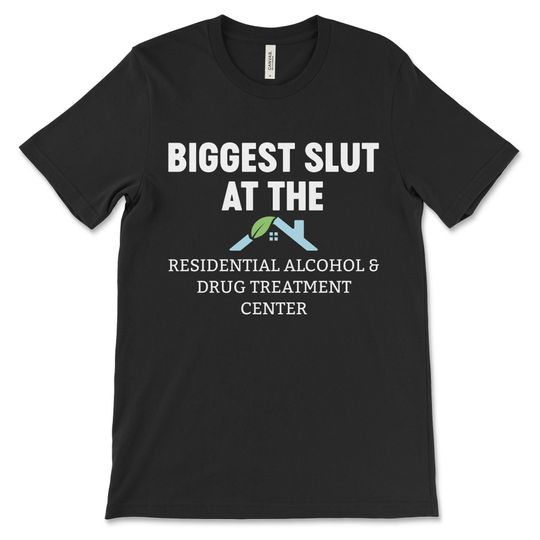 Discover Biggest Slut At Residential Treatment, Funny Adult Tee