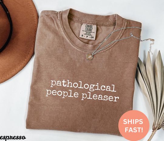 Discover Pathological People Pleaser Shirt, Sarcastic Shirt