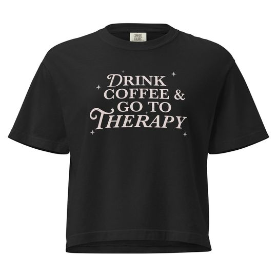 Discover Drink Coffee & Go to Therapy Crop Top | Mental Health Awareness Shirt for Women