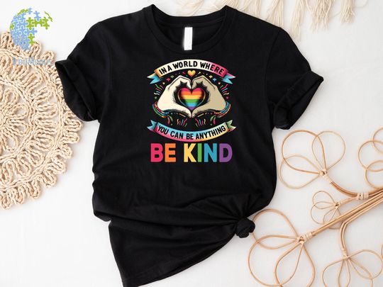 Discover In A World Where You Can Be Anything Be Kind Shirt, Be Kind Rainbow Shirt