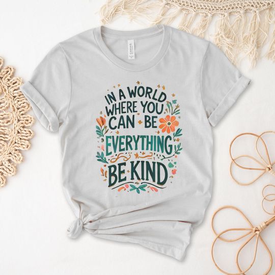 Discover In A World Where You Can Be Anything Be Kind Shirt, Be Kind Flowers Shirt, Be Kind Shirt
