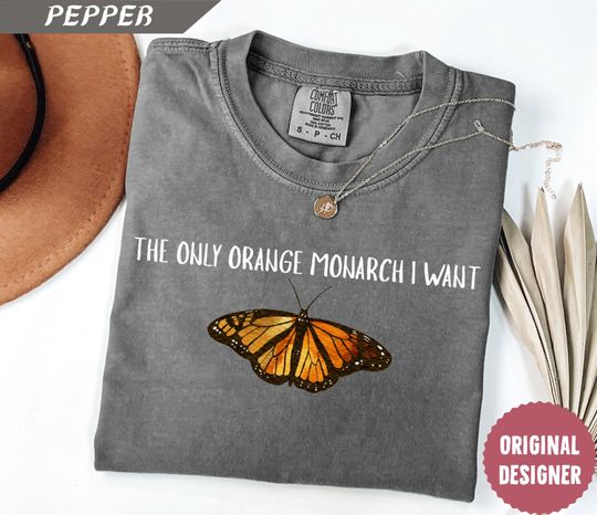 Discover The Only Monarch I Want Shirt, Protect Democracy Shirt, Anti Authoritarian Shirt, Anti Trump Shirt, Anti Monarchy Shirt