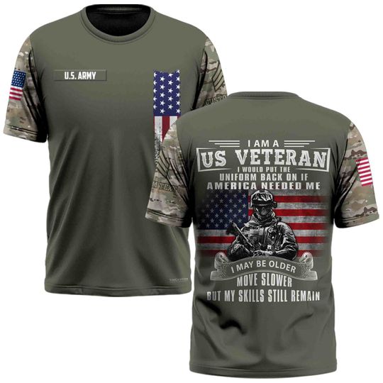 Discover Veteran T-Shirt x “I Am A US Veteran I Would Put The Uniform Back On If America Needed Me, I Maybe Older, Move Slower But My Skills Still Remain” Tee
