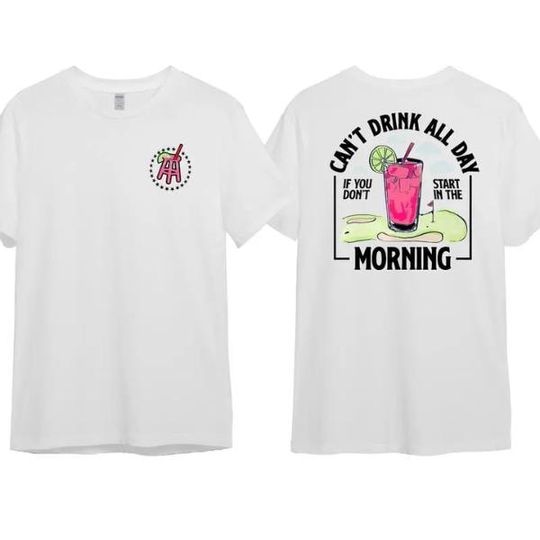 Discover Cant Drink All Day If You Dont Start In The Morning Tshirt