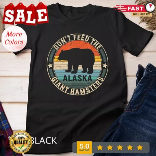 Discover 2025 Alaska Grizzly Bear Do not Feed The Giant Hamsters Kodiak Unisex T-shirt