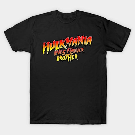 Discover Hulkmania Lives Forever Brother - Hulk Hogan - T-Shirt