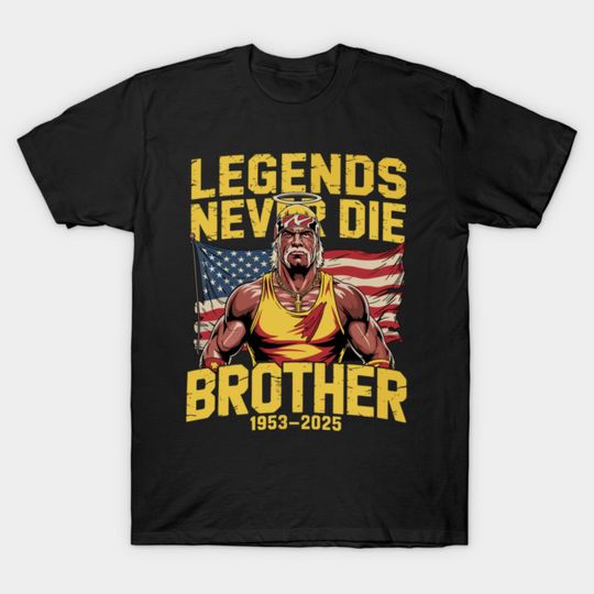 Discover Hulk Hogan Legends Never Die Brother - Hulk Hogan - T-Shirt