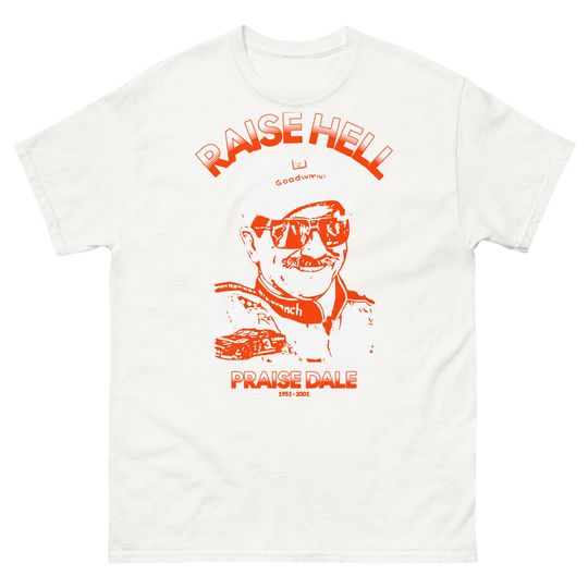Discover Raise Hell Praise Dale Tribute T-Shirt - Honoring the Legend, Dale Earnhardt