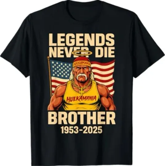 Discover Legends Never Die Brother 1953-2025 Hulkamania in Memory T-Shirt
