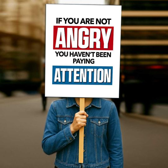 Discover If You Are Not Angry Resist Protest Sign