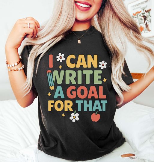 Discover I Can Write A Goal For That Shirt, Sped Teacher Shirt, Special Education Teacher Gift Shirt