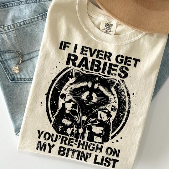 Discover If I Ever Get Rabies You're High On My Bitin' List shirt
