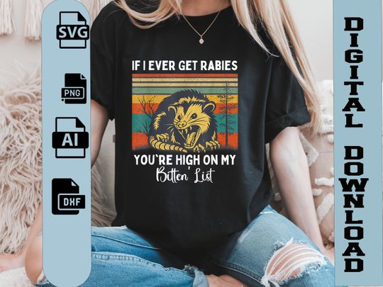 Discover If I Ever Get Rabies You're High On My Bitin' List shirt