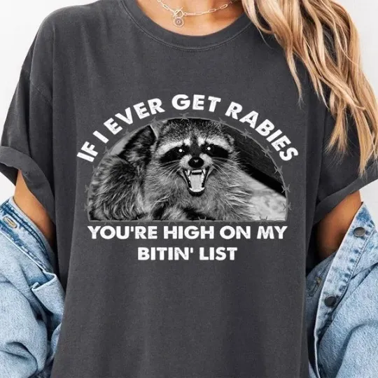 Discover Raccoon If I Ever Get Rabies You're High On My Bitin' List Shirt