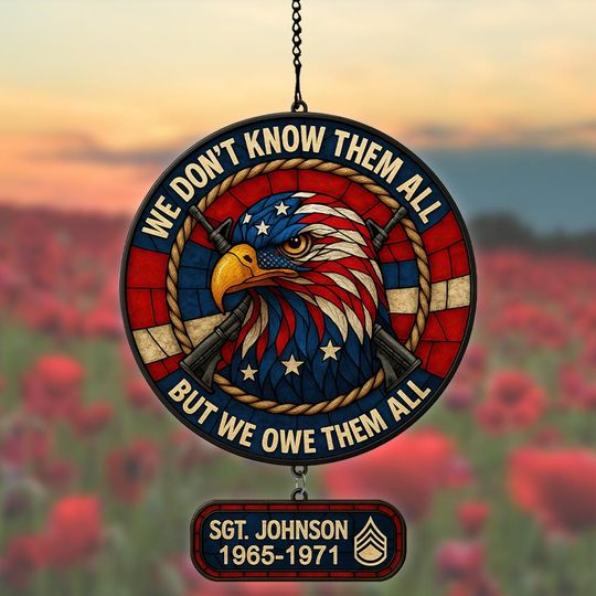 Discover Customized US Veteran: We Don’t Know Them All, But We Owe Them All  Hanging suncatcher ornaments
