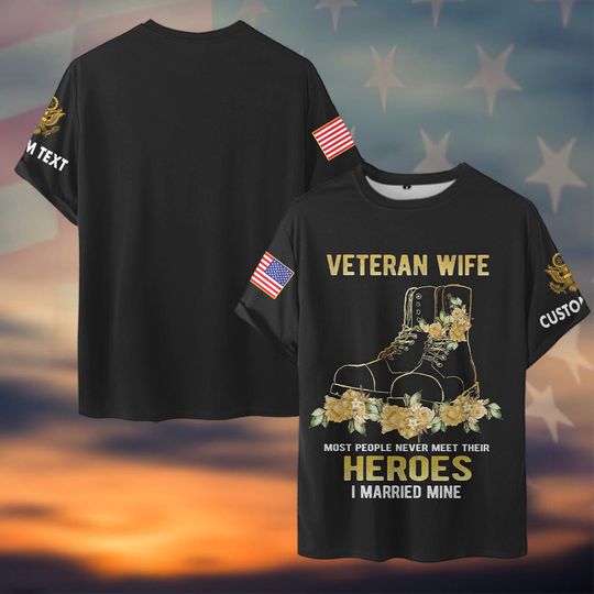 Discover Veteran Wife – Most People Never Meet Their Heroes I Married Mine 3D Tshirt