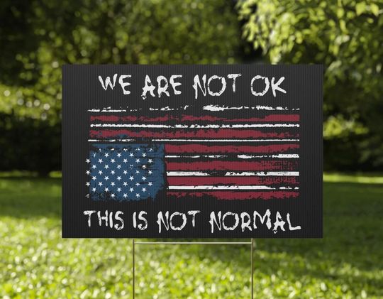 Discover We Are Not OK Yard Sign, Pro Democracy Sign, Anti Trump Yard Sign, This Is Not Normal Yard Sign