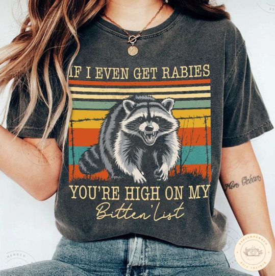 Discover If I Ever Get Rabies You're High On My Bitin' List - Funny Raccoon Shirt