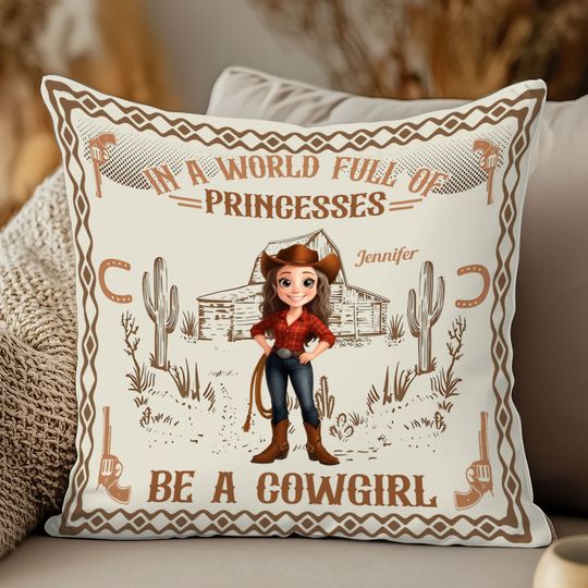 Discover In A World Full Of Princesses Be A Cowgirl - Personalized Cowgirl  Pillow