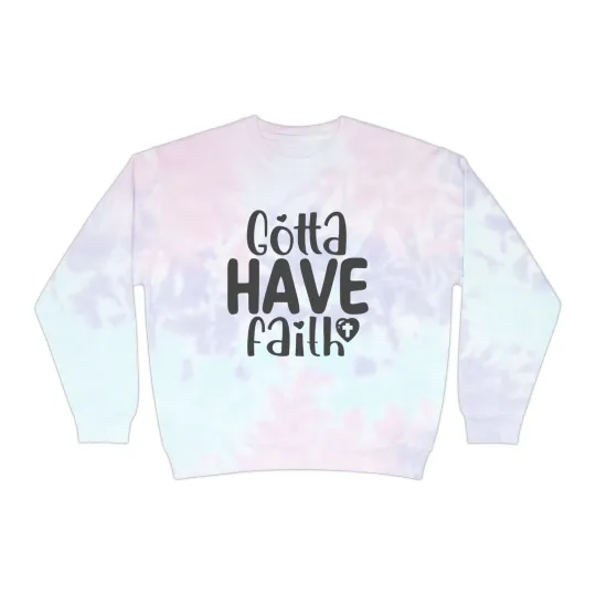 Discover Gotta Have Faith Unisex Tie-Dye Sweatshirt