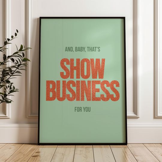 Discover And, baby, that's show business for you poster, Digital Print, The Life of a Showgirl Poster