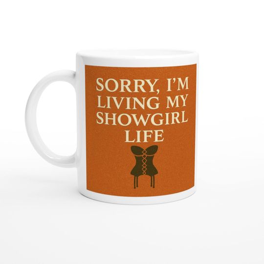 Discover Sorry, I'm Living My Showgirl Life Mug