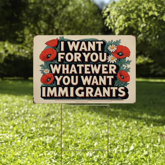 Discover Retro Floral I Want For You Whatever You Want Immigrants Abolish ICE Yard Sign