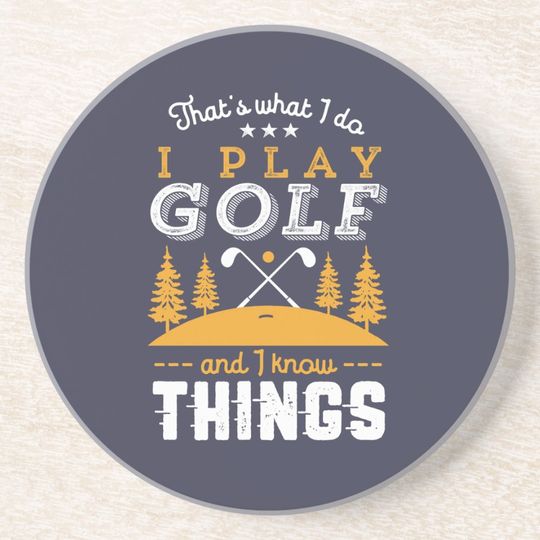 Discover Funny Golfing Quote I Play Golf and I Know Things Coaster