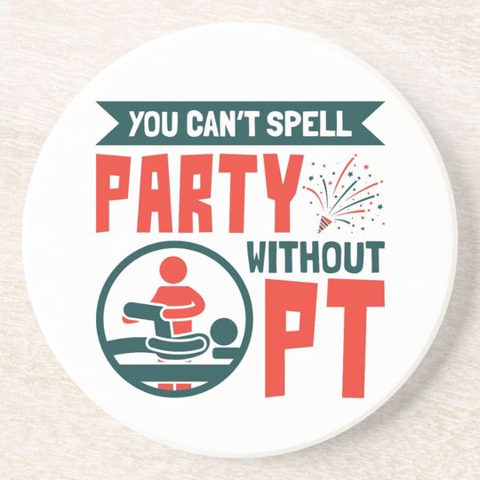 Discover Physical Therapy You Can't Spell Party Without PT Coaster